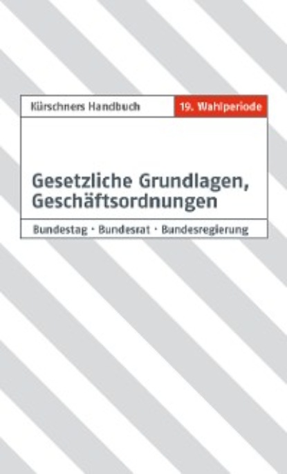 K?rschners Handbuch Gesetzliche Grundlagen, Gesch?ftsordnungen