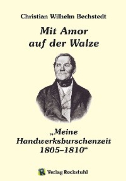 Harald Rockstuhl - Mit Amor auf der Walze oder „Meine Handwerksburschenzeit“ 1805–1810