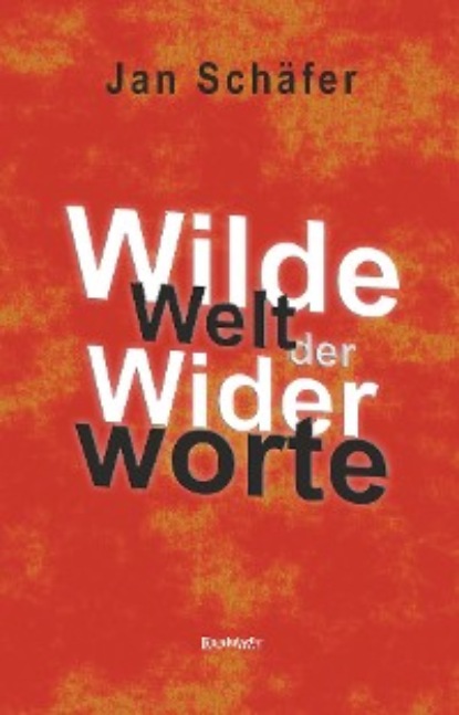 Jan Schäfer - Wilde Welt der Widerworte