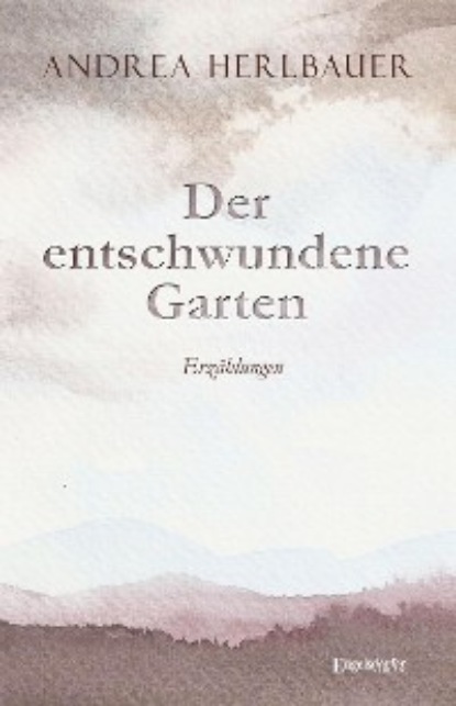 Andrea Herlbauer - Der entschwundene Garten