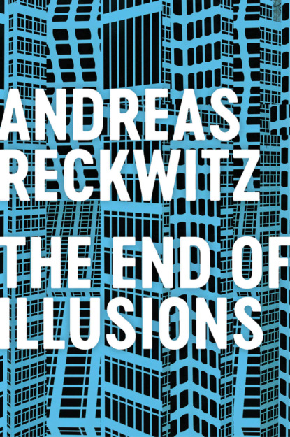 Andreas Reckwitz - The End of Illusions