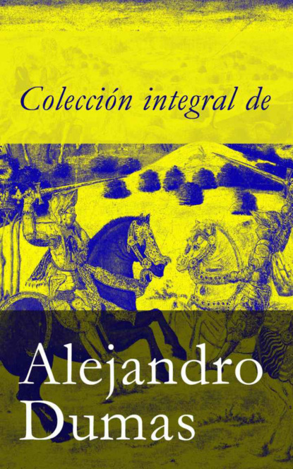 Alejandro Dumas - Colección integral de Alejandro Dumas