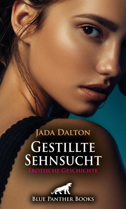 Jada Dalton - Gestillte Sehnsucht | Erotische Geschichte