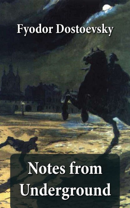 Fyodor Dostoevsky - Notes from Underground (The Unabridged Garnett Translation)