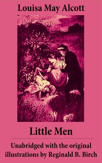 Louisa May Alcott - Little Men  - Unabridged with the original illustrations by Reginald B. Birch (includes Good Wives)