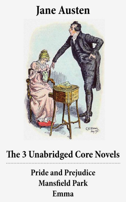 Джейн Остин - The 3 Unabridged Core Novels: Pride and Prejudice + Mansfield Park + Emma