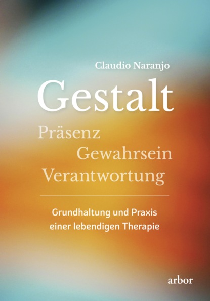 Claudio Naranjo - Gestalt - Präsenz - Gewahrsein- Verantwortung: