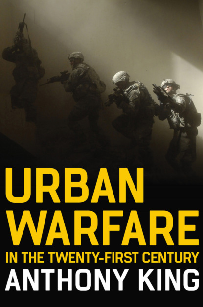 Anthony  King - Urban Warfare in the Twenty-First Century