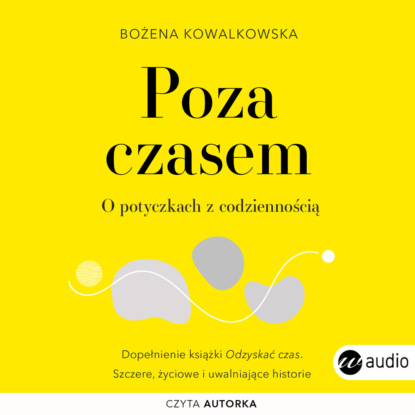 Bożena Kowalkowska - Poza czasem. O potyczkach z codziennością