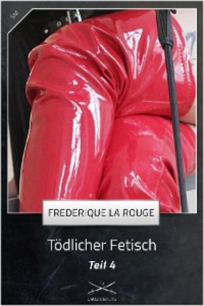 Frederique La Rouge - Tödlicher Fetisch Teil 4