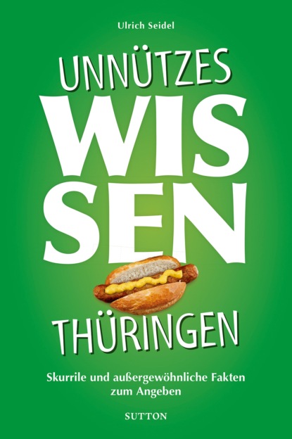 Ulrich Seidel - Unnützes Wissen Thüringen.