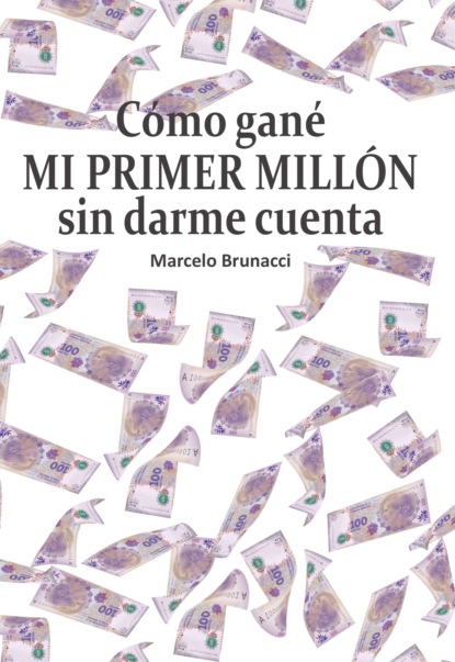 Marcelo Brunacci - Cómo gané mi primer millón sin darme cuenta