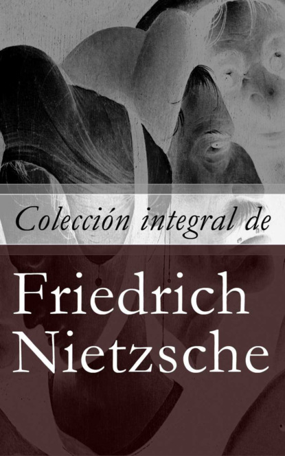 Friedrich Nietzsche - Colección integral de Friedrich Nietzsche