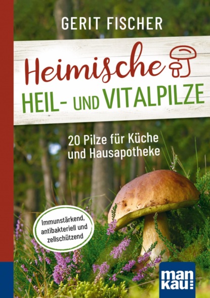 Heimische Heil- und Vitalpilze. Kompakt-Ratgeber (Gerit Fischer). 