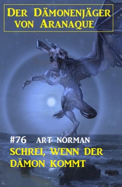 

​Schrei, wenn der Dämon kommt: Der Dämonenjäger von Aranaque 76