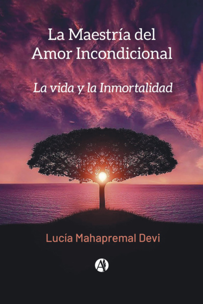 

La Maestría del Amor Incondicional