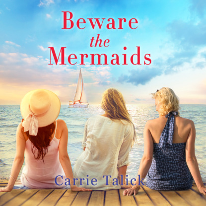 Beware the Mermaids (Unabridged) (Carrie Talick). 