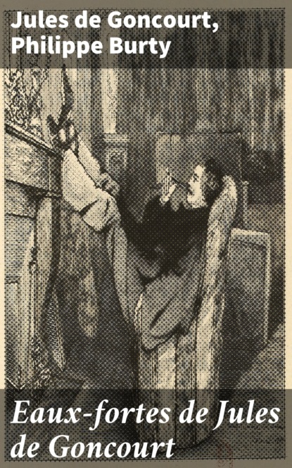 

Eaux-fortes de Jules de Goncourt
