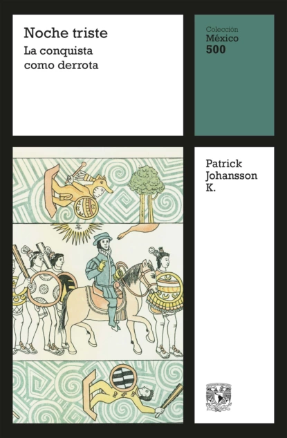 Обложка книги Noche triste: La conquista como derrota, Patrick Johansson K.