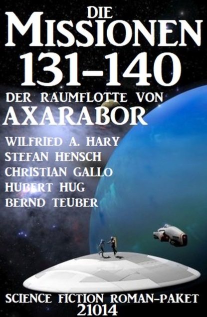 

Die Missionen 131-140 der Raumflotte von Axarabor: Science Fiction Roman-Paket 21014