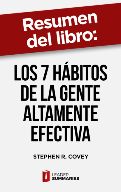 

Resumen del libro "Los 7 hábitos de la gente altamente efectiva" de Stephen R. Covey