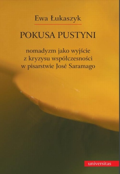 

Pokusa pustyni. Nomadyzm jako wyjście z kryzysu współczesności w pisarstwie Jose Saramago