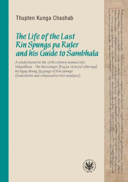 

The Life of the Last Rin Spungs pa Ruler and his Guide to Śambhala