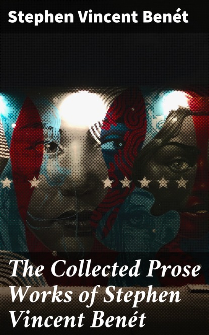 

The Collected Prose Works of Stephen Vincent Benét