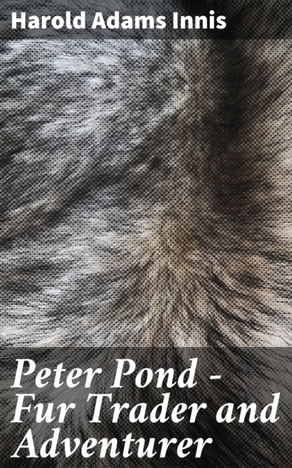 

Peter Pond - Fur Trader and Adventurer