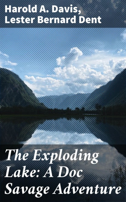 

The Exploding Lake: A Doc Savage Adventure