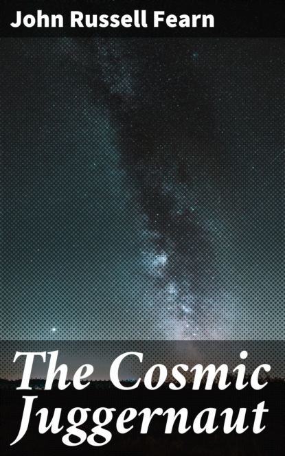 

The Cosmic Juggernaut