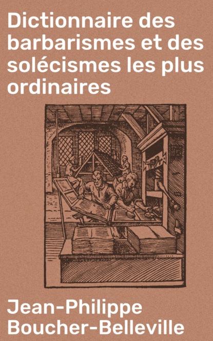 

Dictionnaire des barbarismes et des solécismes les plus ordinaires