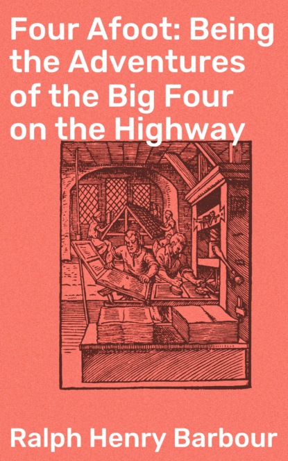 

Four Afoot: Being the Adventures of the Big Four on the Highway