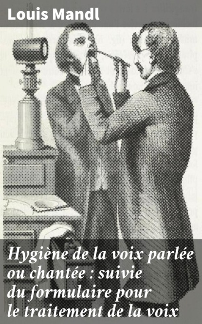 

Hygiène de la voix parlée ou chantée : suivie du formulaire pour le traitement de la voix