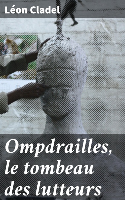 

Ompdrailles, le tombeau des lutteurs