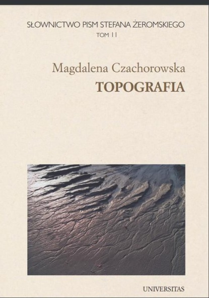 

Słownictwo pism Stefana Żeromskiego. Topografia. Tom 11