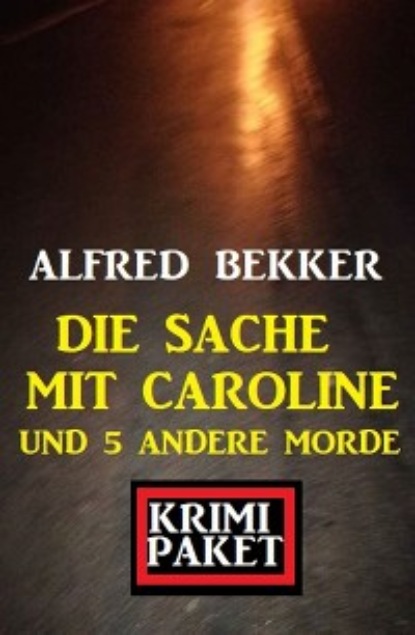 

Die Sache mit Caroline und 5 andere Morde: Krimi Paket