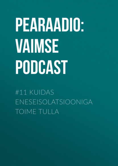 

#11 Kuidas eneseisolatsiooniga toime tulla