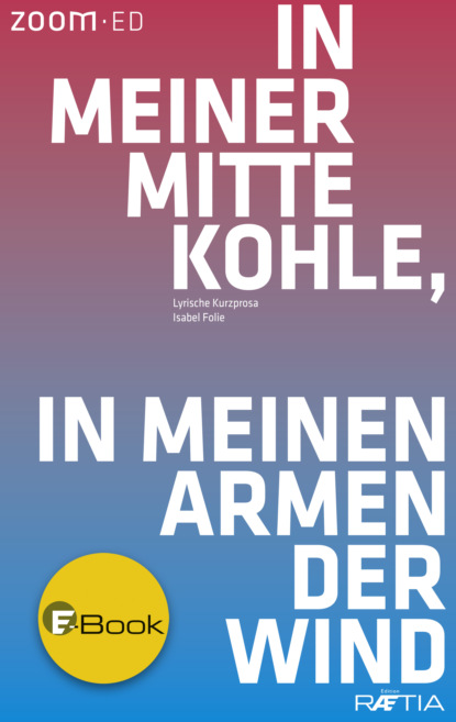 In meiner Mitte Kohle, in meinen Armen der Wind (Isabel Folie). 