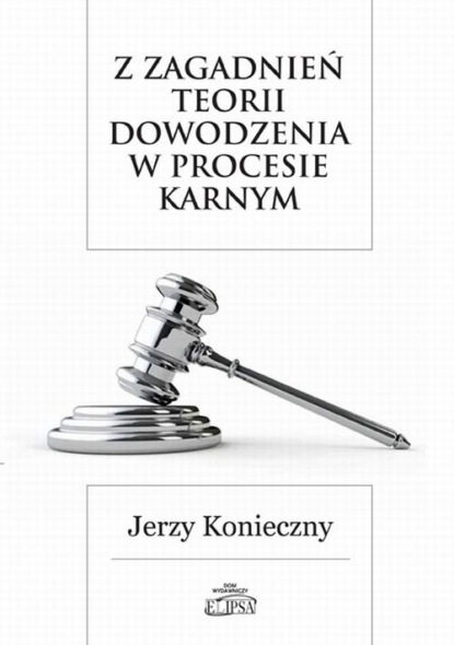 

Z zagadnień teorii dowodzenia w procesie karnym