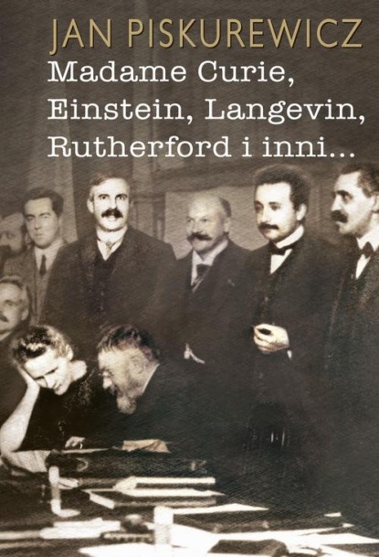 

Madame Curie, Einstein, Langevin, Rutherford i inni…