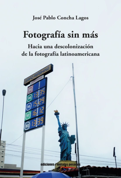 Обложка книги Fotografía sin más, José Pablo Concha Lagos