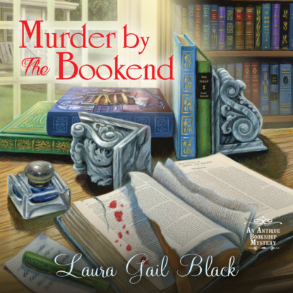 Murder by the Bookend - An Antique Bookshop Mystery, Book 2 (Unabridged) (Laura Gail Black). 
