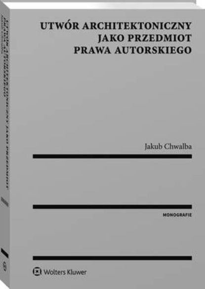 

Utwór architektoniczny jako przedmiot prawa autorskiego