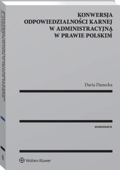 

Konwersja odpowiedzialności karnej w administracyjną w prawie polskim