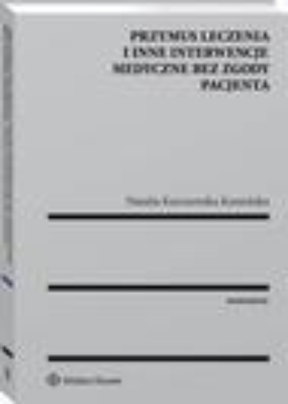 

Przymus leczenia i inne interwencje medyczne bez zgody pacjenta