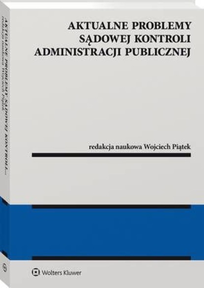 

Aktualne problemy sądowej kontroli administracji publicznej