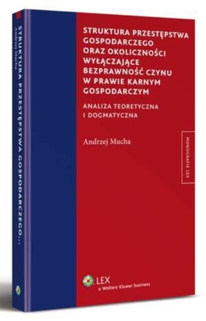 

Struktura przestępstwa gospodarczego oraz okoliczności wyłączające bezprawność czynu w prawie karnym gospodarczym