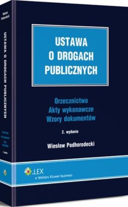 

Ustawa o drogach publicznych. Orzecznictwo. Akty wykonawcze. Wzory dokumentów