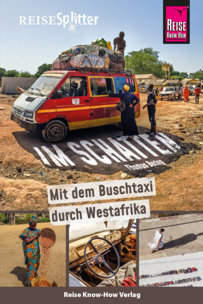 Reise Know-How ReiseSplitter: Im Schatten - Mit dem Buschtaxi durch Westafrika (Thomas Bering). 